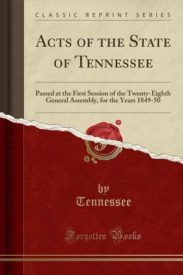 Read online Acts of the State of Tennessee: Passed at the First Session of the Twenty-Eighth General Assembly, for the Years 1849-50 (Classic Reprint) - Tennessee Tennessee | PDF