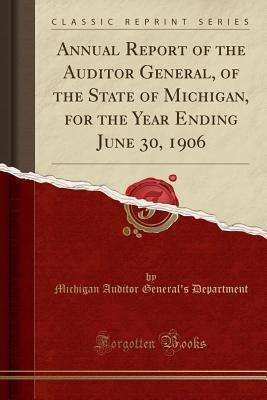Read Annual Report of the Auditor General, of the State of Michigan, for the Year Ending June 30, 1906 (Classic Reprint) - Michigan Auditor General Department file in PDF
