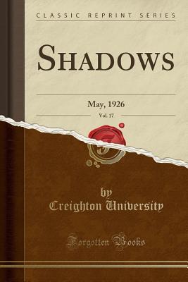 Download Shadows, Vol. 17: May, 1926 (Classic Reprint) - Creighton University file in PDF