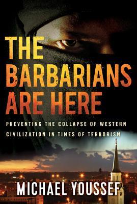 Read The Barbarians Are Here: Preventing the Collapse of Western Civilization in Times of Terrorism - Michael Youssef | ePub